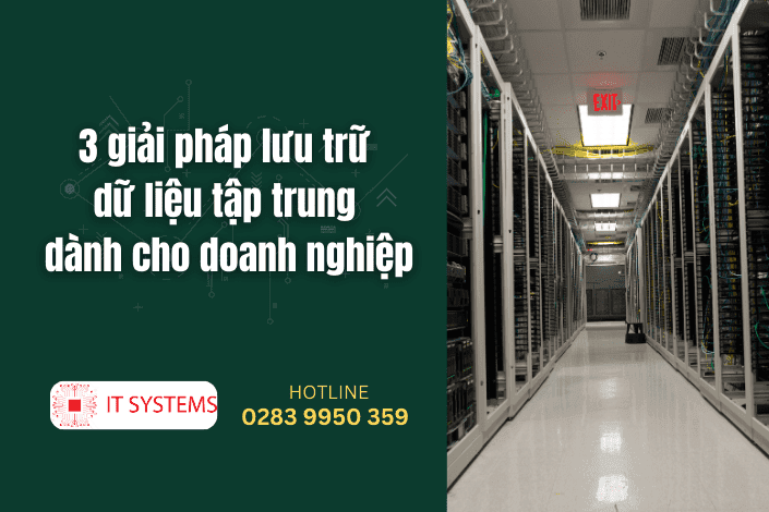 3 giải pháp lưu trữ dữ liệu tập trung dành cho doanh nghiệp