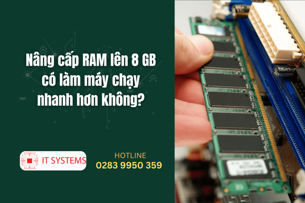 Nâng cấp RAM lên 8 GB có làm máy chạy nhanh hơn không?