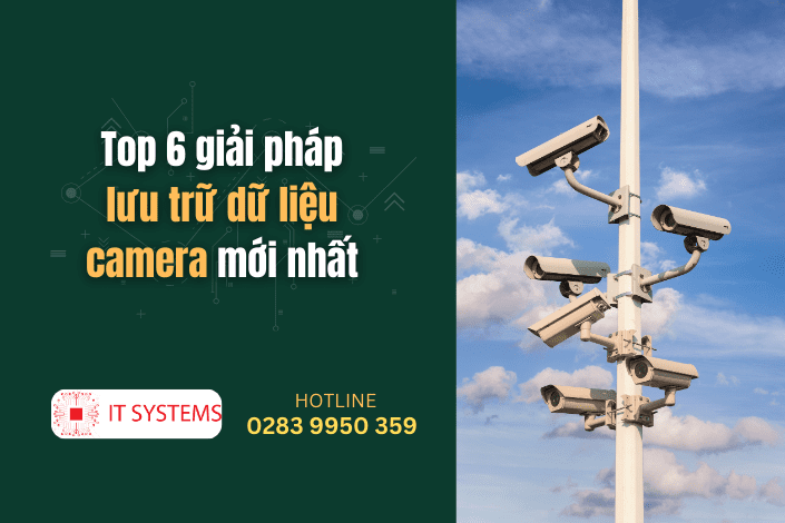 Top 6 giải pháp lưu trữ dữ liệu camera mới nhất