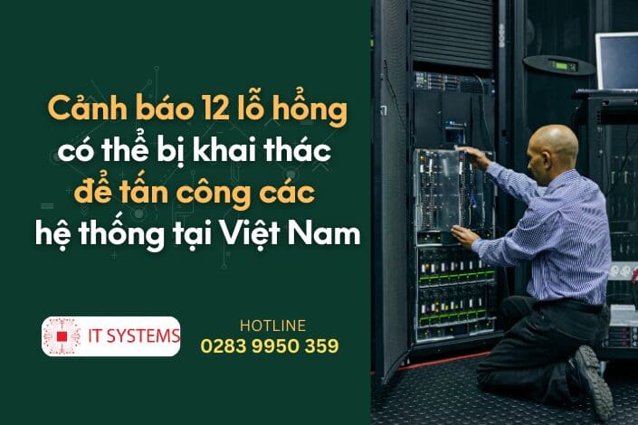 Cảnh báo 12 lỗ hổng có thể bị khai thác để tấn công các hệ thống tại Việt Nam