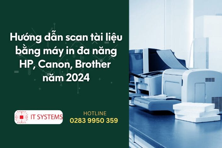 Hướng dẫn scan tài liệu bằng máy in đa năng HP, Canon, Brother năm 2024