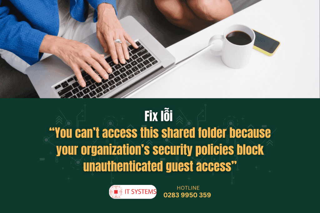 Fix lỗi You can’t access this shared folder because your organization’s security policies block unauthenticated guest access