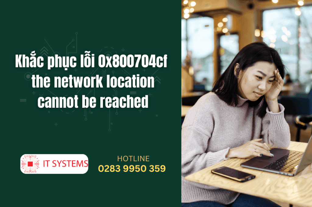 Khắc phục lỗi 0x800704cf the network location cannot be reached
