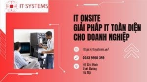 IT Onsite - Giải pháp IT toàn diện cho doanh nghiệp