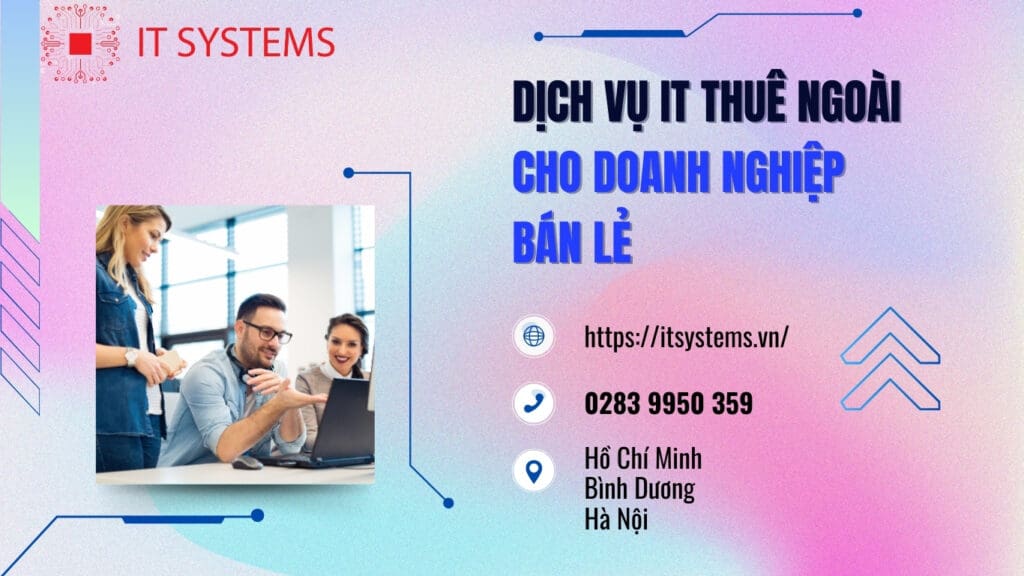 Dịch vụ IT thuê ngoài cho doanh nghiệp bán lẻ - Giải pháp từ IT Systems