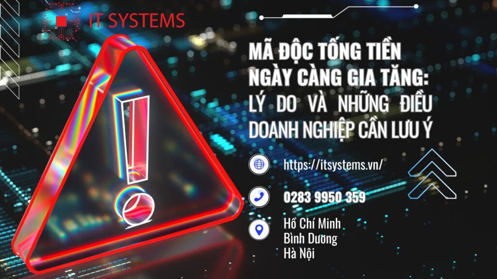 Ransomware ngày càng gia tăng: Lý do và những điều doanh nghiệp cần hết sức lưu ý