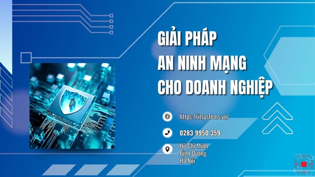 Giải Pháp An Ninh Mạng Cho Doanh Nghiệp: Tầm Quan Trọng và Giải Pháp Từ IT Systems Việt Nam