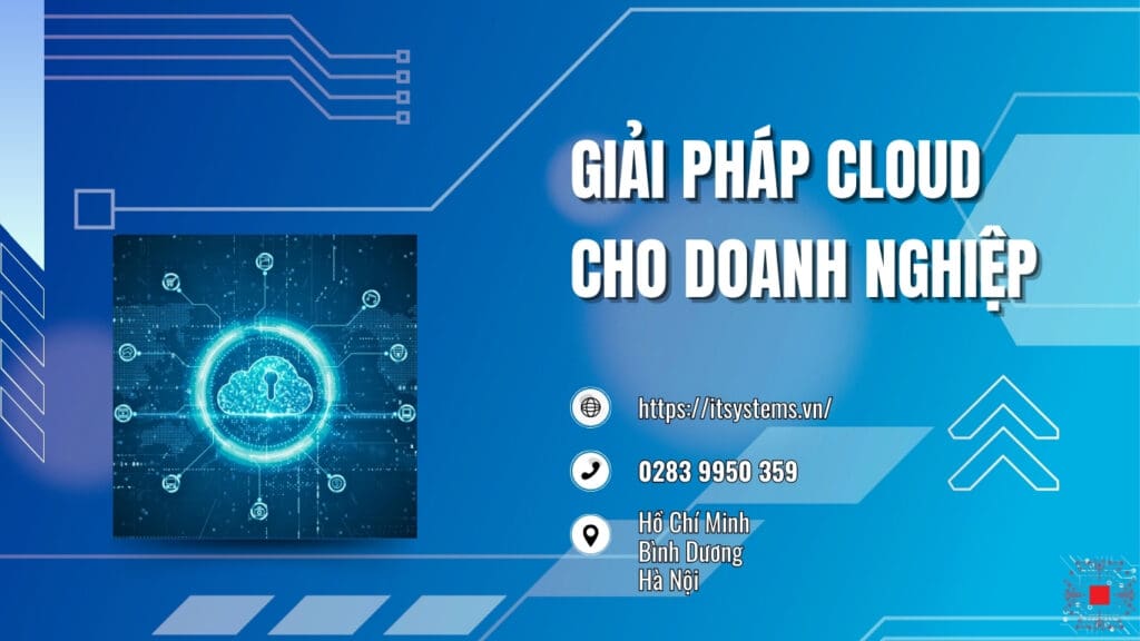 Giải Pháp Cloud Cho Doanh Nghiệp: Tương Lai Của Công Nghệ Quản Lý IT