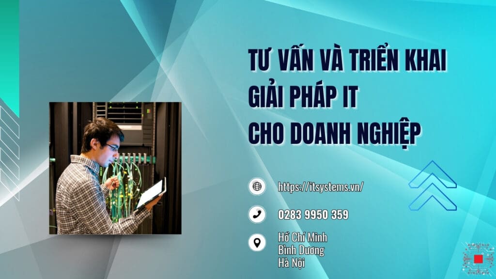 Tư Vấn Và Triển Khai Giải Pháp IT Cho Doanh Nghiệp Cùng IT Systems Việt Nam