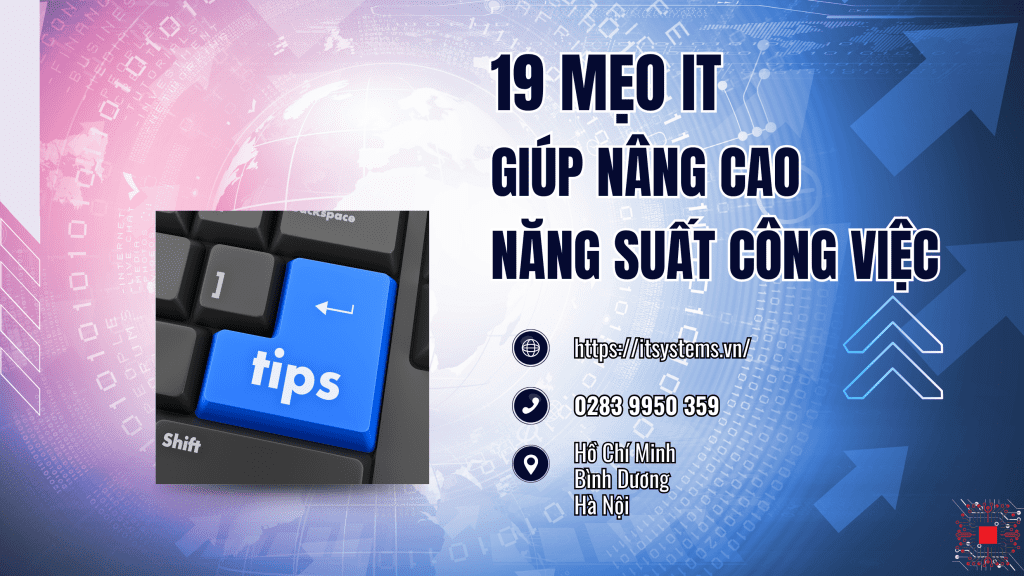 19 mẹo IT giúp nâng cao năng suất công việc hàng ngày