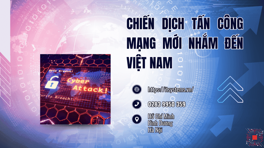 Cảnh Báo: Chiến Dịch Tấn Công Mạng Mới Nhắm Đến Việt Nam – Nguy Cơ Và Giải Pháp Phòng Tránh