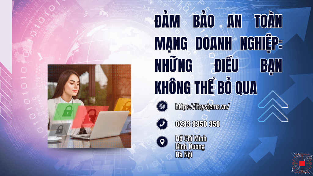 Đảm Bảo An Toàn Mạng Doanh Nghiệp Những Điều Bạn Không Thể Bỏ Qua