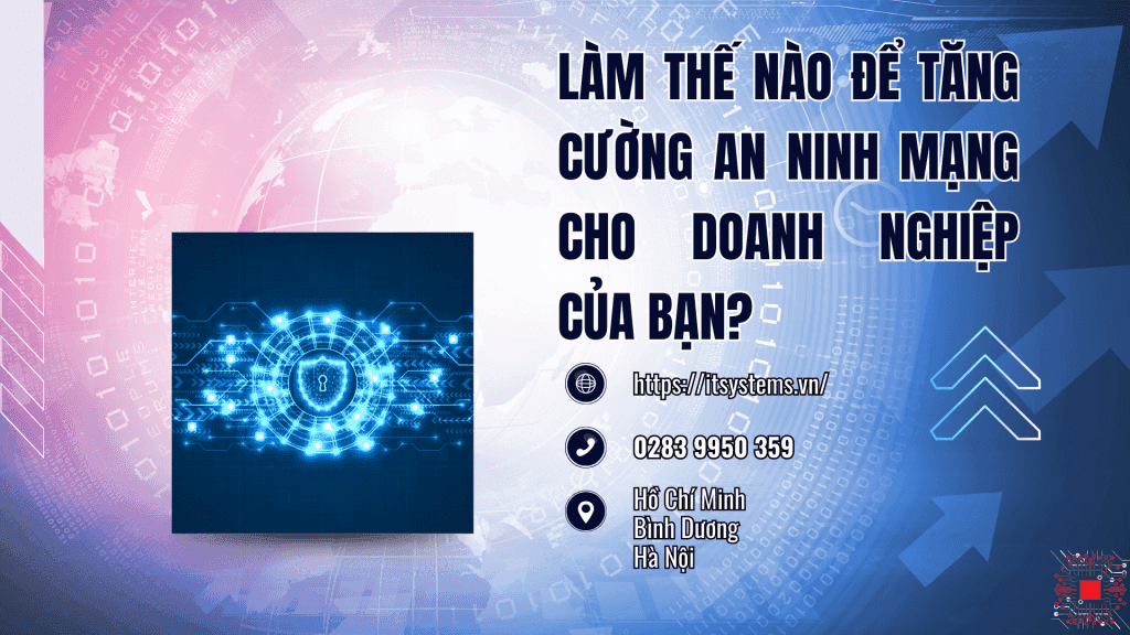 Làm Thế Nào Để Tăng Cường An Ninh Mạng Cho Doanh Nghiệp Của Bạn?