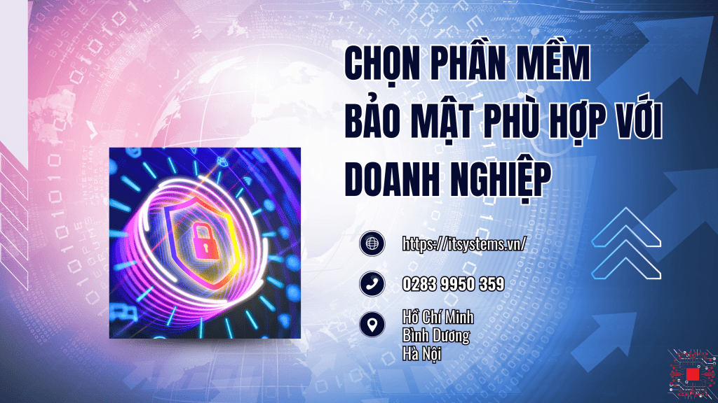 Làm thế nào để chọn phần mềm bảo mật phù hợp với doanh nghiệp của bạn?