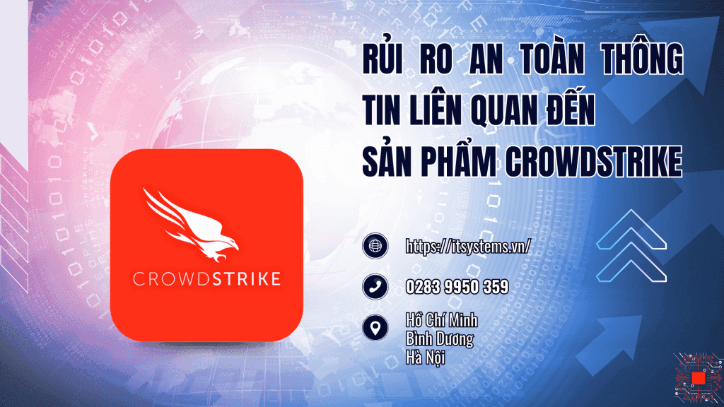 Rủi Ro An Toàn Thông Tin Liên Quan Đến Sản Phẩm CrowdStrike