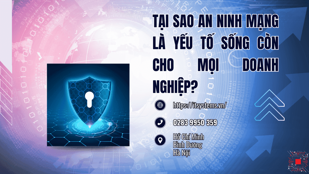 Tại Sao An Ninh Mạng Là Yếu Tố Sống Còn Cho Mọi Doanh Nghiệp?