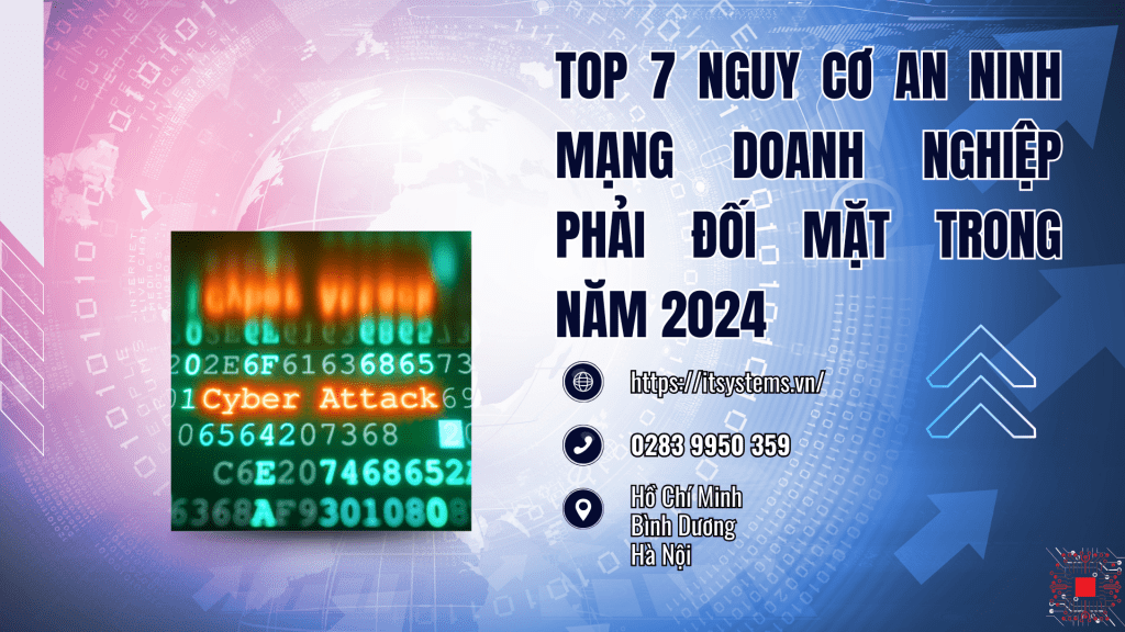Khám phá top 7 nguy cơ an ninh mạng mà doanh nghiệp có thể phải đối mặt trong năm 2024 và cách phòng chống hiệu quả. IT Systems Việt Nam sẵn sàng hỗ trợ bảo vệ hệ thống của bạn.