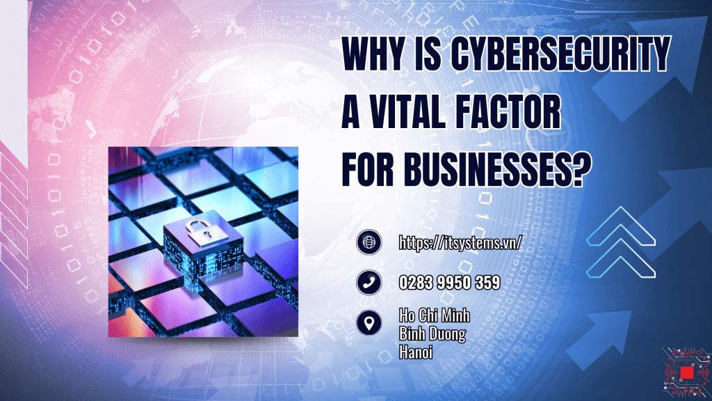 Why is cybersecurity a vital factor for businesses?
